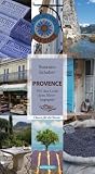 Provence: Wo das Licht dem Meer begegnet - Oasen f&uuml;r die Sinne - Susanne Schaber