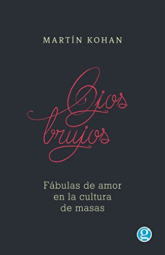 Ojos Brujos: Fábulas de amor en la cultura de masas (Spanish Edition)