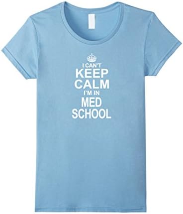 I Can't Keep Calm I'm in Med School Funny Pre-Med T-Shirt - Female Large - Baby Blue