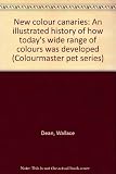 New colour canaries : an illustrated history of how today's wide range of colours was developed