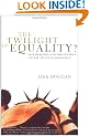 The Twilight of Equality?: Neoliberalism, Cultural Politics, and the Attack on Democracy