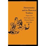HermeneuticsandtheRhetoricalTradition:ChaptersintheAncientLegacyandItsHumanistReception(YaleStudiesinHermeneutics)