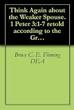 Think Again about the Weaker Spouse. 1 Peter 3:1-7 retold according to the Greek. (Think Again about the Bible)