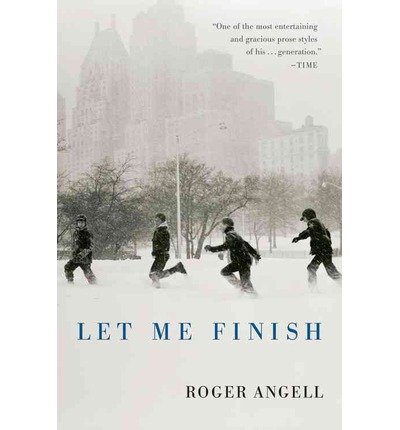 [ Let Me Finish ] By Angell, Roger ( Author ) [ 2007 ) [ Paperback ]