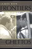 Frontiers and Ghettos: State Violence in Serbia and Israel