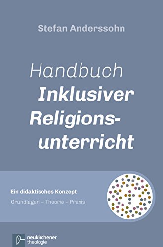 Handbuch Inklusiver Religionsunterricht: Ein didaktisches Konzept:
Grundlagen - Theorie - Praxis (German Edition)