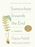 Somewhere Towards the End: A Memoir