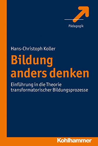 Bildung anders denken: Einführung in die Theorie transformatorischer Bildungsprozesse (German Edition)