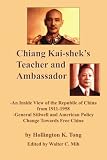 Chiang Kai-sheks Teacher and Ambassador: -An Inside View of the Republic of China from 1911-1958 -General Stillwell and American Policy Change Towards Free China
