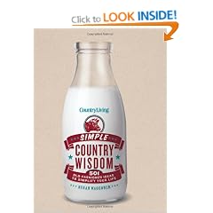 Country Living Simple Country Wisdom: 501 Old-Fashioned Ideas to Simplify Your Life