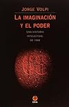 La Imaginacion Y El Poder: Una Historia Intelectual De 1968