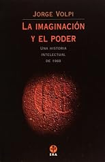 La Imaginacion Y El Poder: Una Historia Intelectual De 1968