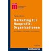 Marketing f�r Nonprofit-Organisationen: Grundlagen - Konzepte - Instrumente (Kohlhammer Edition Marketing)