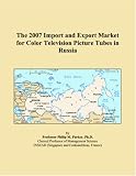 The 2007 Import and Export Market for Color Television Picture Tubes in Russia