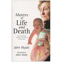 Matters of life and death: Today's Healthcare Dilemmas in the Light of Christian Faith (London lectures in contemporary Christianity)