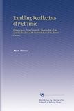 Rambling Recollections of Past Times: Embracing a Period From the Termination of the Last Till the Close of the Twentieth Year of the Present Century