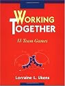 Working Together: 55 Team Games
