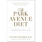 The Park Avenue Diet: The Complete 7 - Point Plan for a Lifetime of Beauty and Health by Stuart Fischer, Tinsley Mortimer, Laura Geller, and Joel Warren