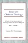 Islam and Christian Theology: A Study of the Interpretation of Theological Ideas in the Two Religions - Part 1 - Vol.1 (Library of Ecclesiastical History) (Pt. I, v. 1)