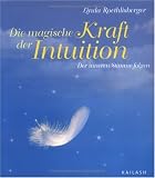 Die magische Kraft der Intuition. Der inneren Stimme folgen