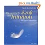 Die magische Kraft der Intuition. Der inneren Stimme folgen