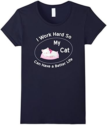 I Work Hard So My Cat Can Have A Better Life Shirt - Female Small - Navy