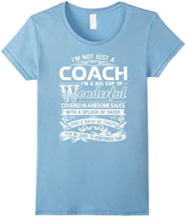 Women's Coach T-shirt , I'm not just a Coach. I'm a Big cup of wonde Large Baby Blue