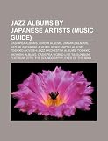 Jazz Albums by Japanese Artists (Music Guide): Casiopea Albums, Hiromi Albums, Jimsaku Albums, Kazumi Watanabe Albums, Keiko Matsui Albums