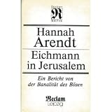 Eichmann in Jerusalem - Ein Bericht von der Banalit&auml;t des B&ouml;sen - Hannah Arendt