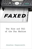 Faxed : the rise and fall of the fax machine