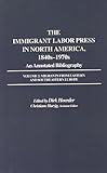 The immigrant labor press in North America, 1840s-1970s : an annotated bibliography