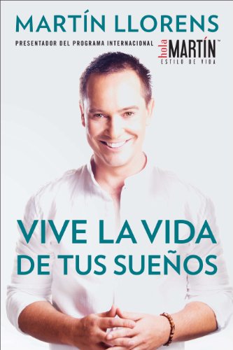 Vive la vida de tus suenos (Live the life of Your Dreams): Tu guia al exito y la felicidad (Spanish Edition)
