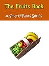 The Fruits Book - A Smarty-Pants Pictures Book For Children (A Smarty-Pants Series)