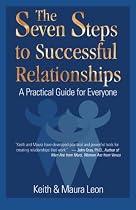 The Seven Steps to Successful Relationships: A Practical Guide for Everyone