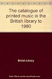 The catalogue of printed music in the British library to 1980