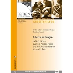 Arbeitsanleitungen zu Werkst�cken aus Holz, Pappe & Papier und zum Zeichenprogramm Microsoft Paint: Edition Vita Activa - Ergotherapeutische Arbeitshilfen