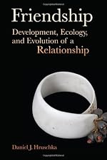 Friendship: Development, Ecology, and Evolution of a Relationship (Origins of Human Behavior and Culture)