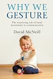 Why we gesture : the surprising role of hand movements in communication