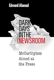 Dark Days In The Newsroom : McCarthyism Aimed At The  Press