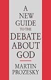 A new guide to the debate about God