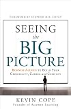 Seeing the Big Picture: Business Acumen to Build Your Credibility, Career, and Company