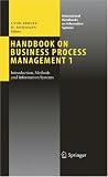 Handbook on Business Process Management 1: Introduction, Methods, and Information Systems (International Handbooks on Information Systems)