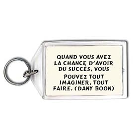 Quand vous avez la chance d'avoir du succ�s, vous pouvez tout imaginer, tout faire. (Dany Boon) Porte Cl�