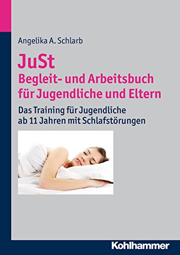 JuSt - Begleit- und Arbeitsbuch für Jugendliche und Eltern: Das Training für Jugendliche ab 11 Jahren mit Schlafstörungen (German Edition)