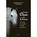 Ce que disent les chevaux : Comment les entendre, les aider et les gu�rir