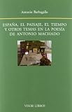 ESPAÑA, EL PAISAJE, EL TIEMPO EN LA POESIA DE A. MACHADO