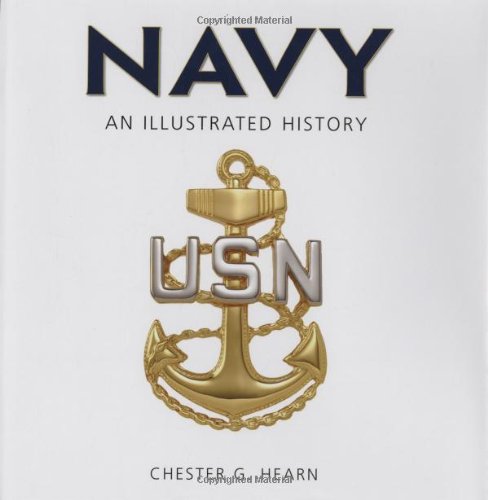 Navy: An Illustrated History: The U.S. Navy from 1775 to the 21st Century (Illustrated History (Zenith Press))