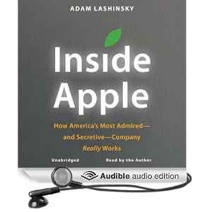 Inside Apple: How America's Most Admired - and Secretive - Company Really Works