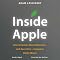 Inside Apple: How America's Most Admired - and Secretive - Company Really Works