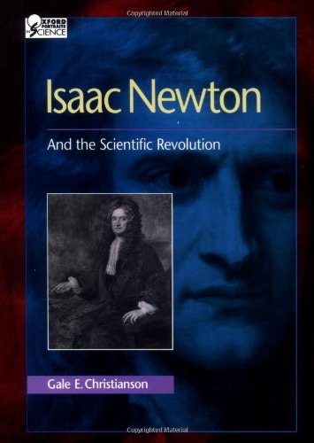 Isaac Newton: And the Scientific Revolution (Oxford Portraits in...